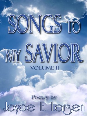 cover image of Songs to My Savior Volume II